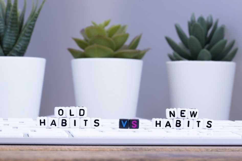 Old Habits vs. New Habits